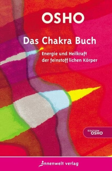 Osho Das Chakra Buch: Energie und Heilkraft der feinstofflichen Körper (Edition Osho)