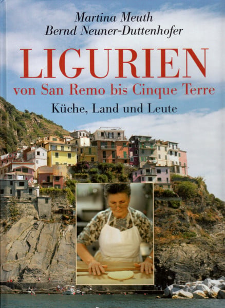 Martina Meuth Ligurien - von San Remo bis Cinque Terre: Küche, Land und Leute