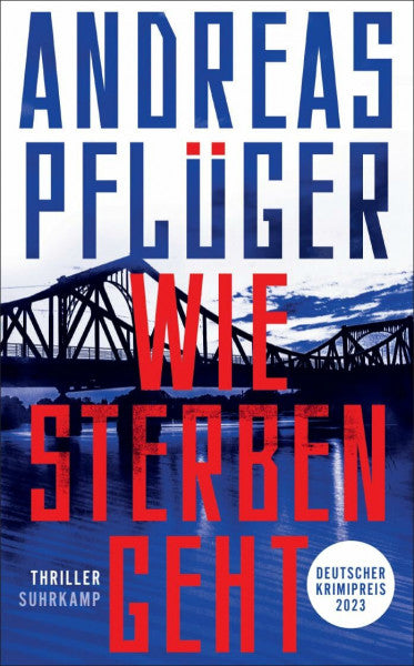 Pflüger, Andreas Wie Sterben geht: Thriller | Spionage und Gegenspionage auf dem Höhepunkt des Kalten Kriegs | Deutscher Krimipreis 2023