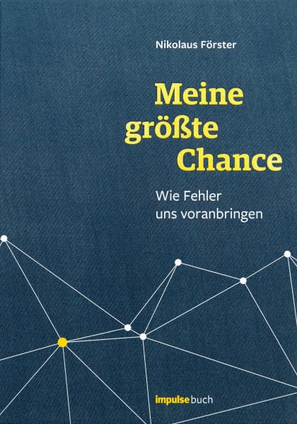 Förster, Nikolaus Meine größte Chance: Wie Fehler uns voranbringen