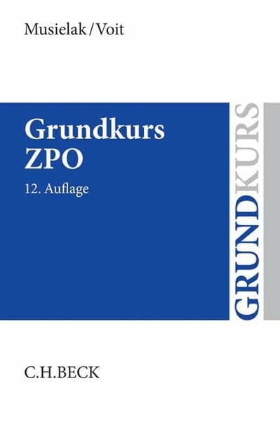Musielak, Hans-Joachim Grundkurs ZPO: Eine Darstellung zur Vermittlung von Grundlagenwissen im Zivilprozessrecht (Erkenntnisverfahren und Zwangsvollstreckung) mit Fällen und ... sowie mit Übungsklausuren (Grundkurse)