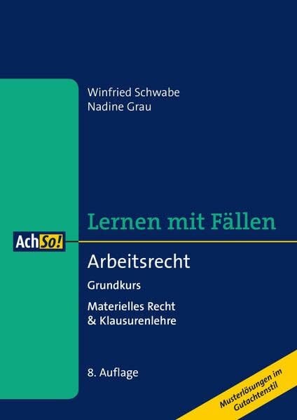 Schwabe, Winfried Lernen mit Fällen Arbeitsrecht Grundkurs: Materielles Recht & Klausurenlehre Musterlösungen im Gutachtenstil (AchSo! Lernen mit Fällen)
