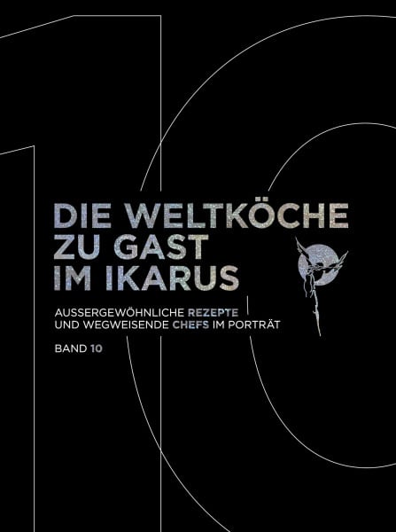 Klein, Martin Die Weltköche zu Gast im Ikarus: Außergewöhnliche Rezepte und wegweisende Chefs im Porträt: Band 10