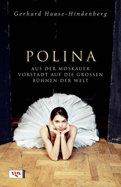 Haase-Hindenberg, Gerhard Polina: Aus der Moskauer Vorstadt auf die großen Bühnen der Welt