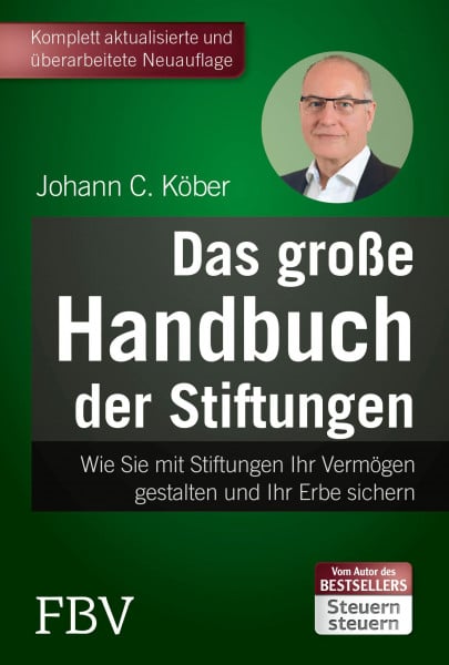Köber, Johann C. Das große Handbuch der Stiftungen: Wie Sie mit Stiftungen Ihr Vermögen gestalten und Ihr Erbe sichern - 5., komplett überarbeitete Auflage