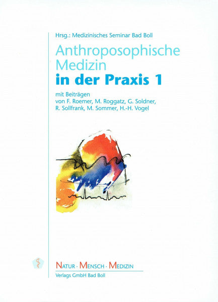 Sommer, M Anthroposophische Medizin in der Praxis 1: Herausgegeben vom Medizinischen Seminar Bad Boll