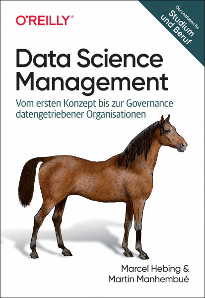 Hebing, Marcel Data Science Management: Vom ersten Konzept bis zur Governance datengetriebener Organisationen (Animals)