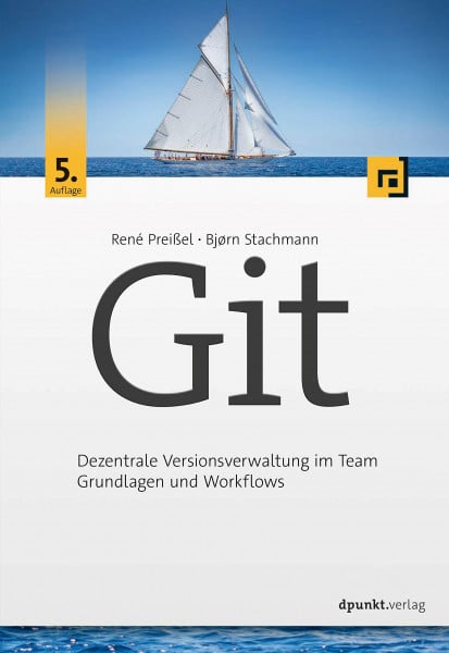 Preißel, René Git: Dezentrale Versionsverwaltung im Team – Grundlagen und Workflows