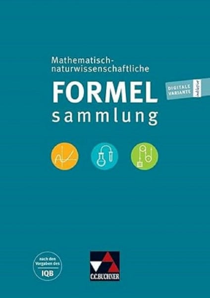 Berlin, Institut zur Qualitätsentwicklung im Bildungswesen Naturwissenschaftliche Formelsammlung / Mathematisch-naturwissenschaftliche Formelsammlung: nach den Vorgaben des IQB (Formelsammlungen)
