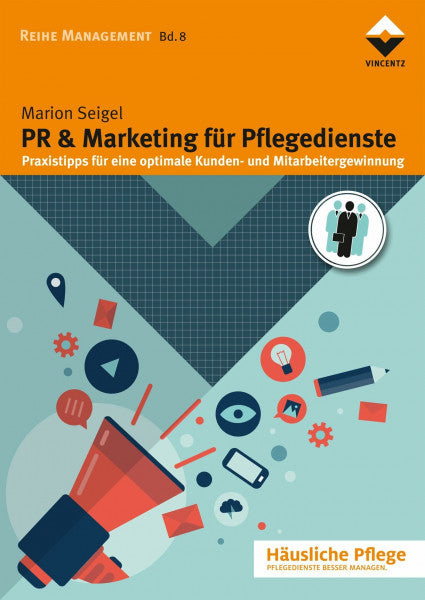 Seigel, Marion PR & Marketing für Pflegedienste: Praxistipps für eine optimale Kunden- und Mitarbeitergewinnung (Häusliche Pflege)