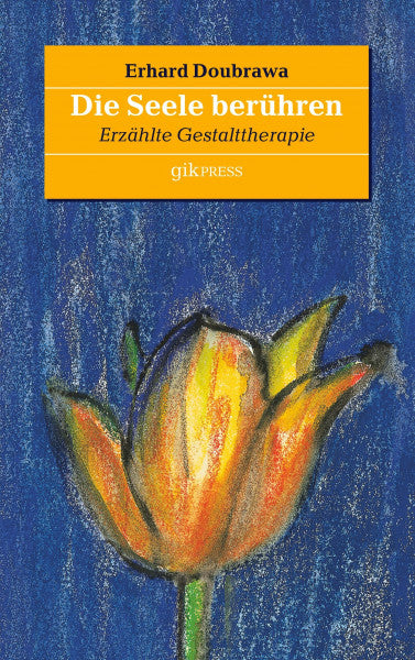 Doubrawa, Erhard Die Seele berühren: Erzählte Gestalttherapie