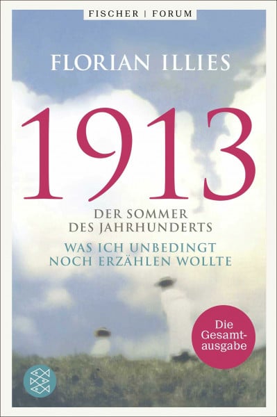 Illies, Florian 1913. Die Gesamtausgabe: Der Welterfolg 1913 und seine Fortsetzung in einem Band (Fischer Forum, Band 5)