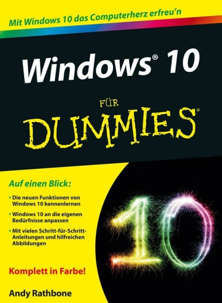 Rathbone, Andy Windows 10 für Dummies: Auf einen Blick: Die neuen Funktionen von Windows 10 kennenlernen. Windows 10 an die eigenen Bedürfnisse anpassen. Mit vielen ... und hilfreichen Abbildungen