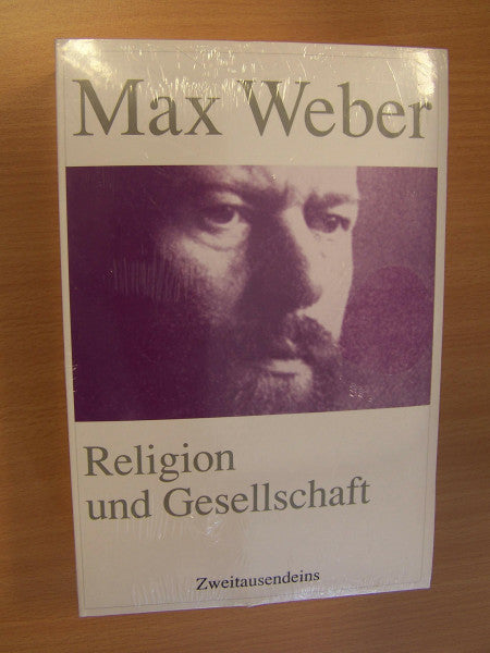 Weber, Max Religion und Gesellschaft: Gesammelte Aufsätze zur Religionssoziologie