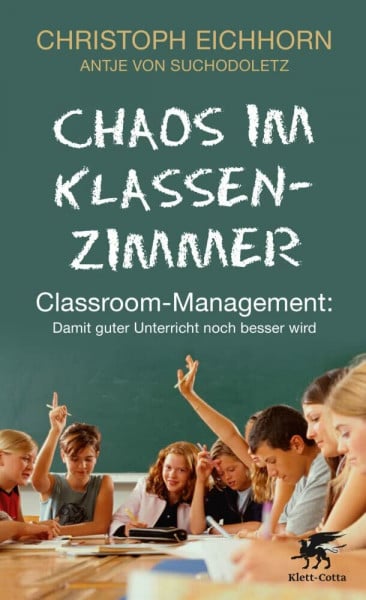 Eichhorn, Christoph Chaos im Klassenzimmer: Classroom-Management: Damit guter Unterricht noch besser wird