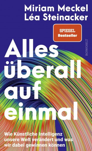 Meckel, Miriam Alles überall auf einmal: Wie Künstliche Intelligenz unsere Welt verändert und was wir dabei gewinnen können