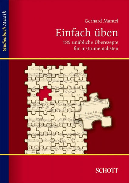 Mantel, Gerhard Einfach üben: 185 unübliche Überezepte für Instrumentalisten (Studienbuch Musik)