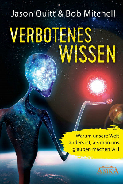 Jason Quitt VERBOTENES WISSEN: Warum unsere Welt anders ist, als man uns glauben machen will