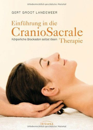 Groot Landeweer, Gert Einführung in die CranioSacrale Therapie: Körperliche Blockaden selbst lösen