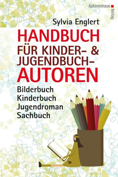Englert, Sylvia Handbuch für Kinder- und Jugendbuch-Autoren: Bilderbuch, Kinderbuch, Jugendroman, Sachbuch: schreiben, illustrieren und veröffentlichen