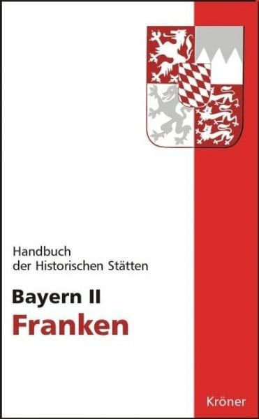 Schmid, Alois Handbuch der historischen Stätten Deutschlands / Bayern II: Franken (Kröners Taschenausgaben (KTA))