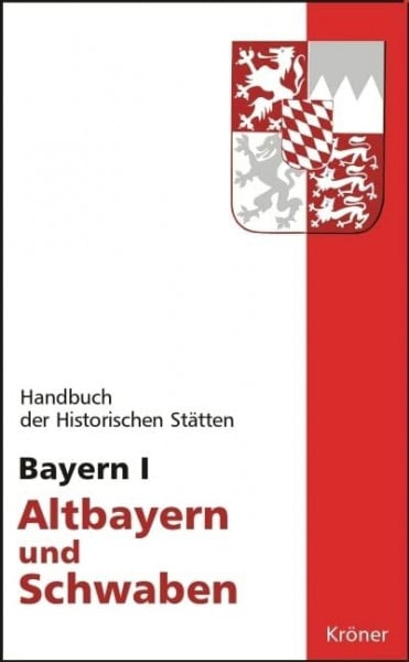 Schmid, Alois Handbuch der historischen Stätten Deutschlands / Bayern I: Altbayern und Schwaben