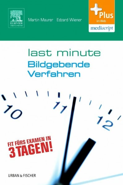 Maurer, Martin Last Minute Bildgebende Verfahren: Fit fürs Examen in 3 Tagen!. Plus im Web, mediscript