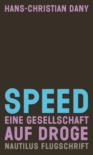 Dany, Hans Christian Speed: Eine Gesellschaft auf Droge (Nautilus Flugschrift)