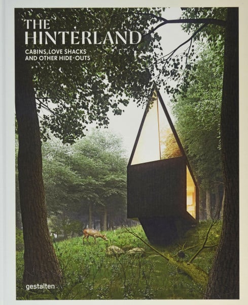 Gestalten The Hinterland: Cabins, Love Shacks and Other Hide-Outs