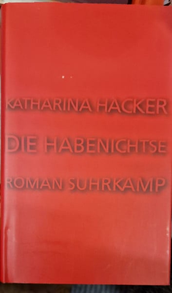 Hacker, Katharina Die Habenichtse . Roman.