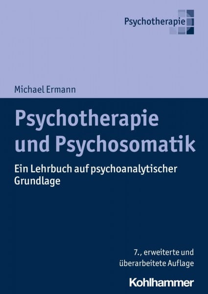 Ermann, Michael Psychotherapie und Psychosomatik: Ein Lehrbuch auf psychoanalytischer Grundlage