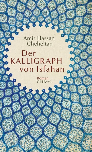 Cheheltan, Amir Hassan Der Kalligraph von Isfahan: Roman