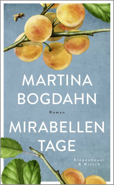 Bogdahn, Martina Mirabellentage: Roman | 'Warmherzig und sonnendurchflutet. Ein Roman, sinnlich wie ein Sommertag auf dem Land.' Für Sie