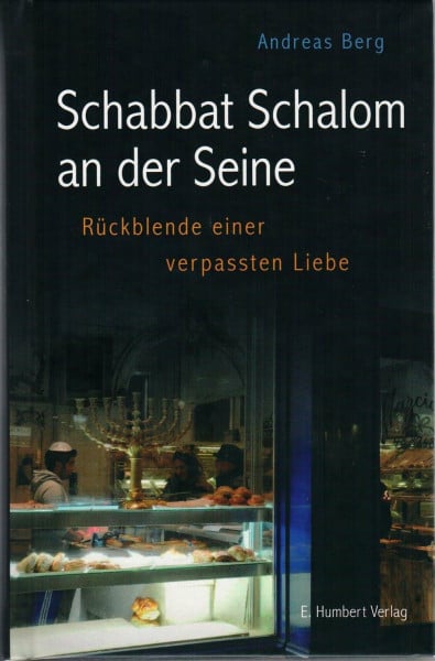 Berg, Andreas Schabbat Schalom an der Seine: Rückblende einer verpassten Liebe