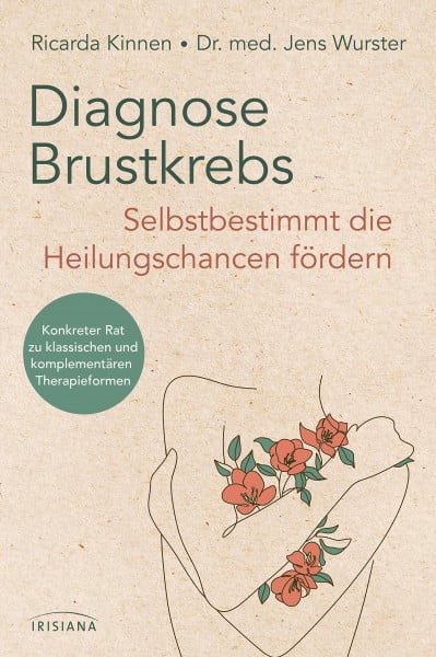 Kinnen, Ricarda Diagnose Brustkrebs: Selbstbestimmt die Heilungschancen fördern: Konkreter Rat zu klassischen und komplementären Therapieformen