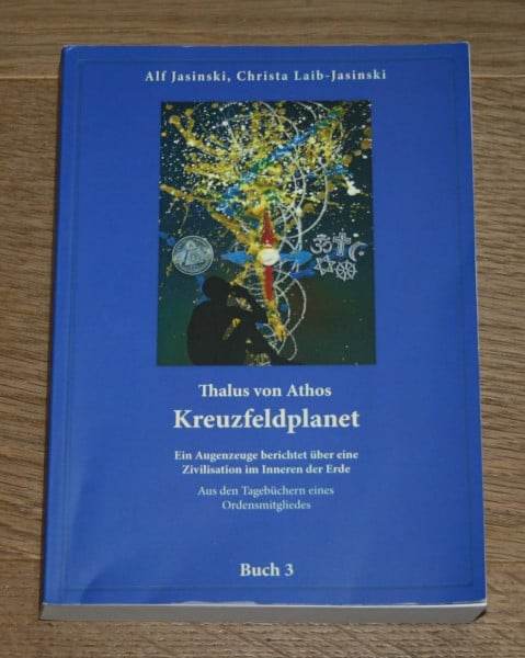 Jasinski, Alf und Christa Thalus von Athos – Kreuzfeldplanet: Ein Augenzeuge berichtet über eine Zivilisation im Inneren der Erde, aus den Tagebüchern eines Ordensmitgliedes. ... Aus den Tagebüchern eines Ordensmitgliedes)