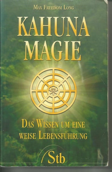 Long, Max F Kahuna-Magie: Das Wissen um eine weise Lebensführung