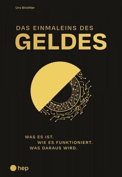 Birchler, Urs Das Einmaleins des Geldes: Was es ist. Wie es funktioniert. Was daraus wird.