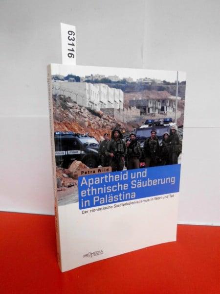 Wild, Petra Apartheid und ethnische Säuberung in Palästina: Der zionistische Siedlerkolonialismus in Wort und Tat