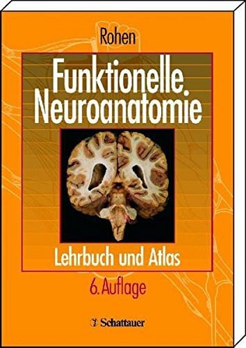 Rohen, Johannes W. Funktionelle Neuroanatomie: Lehrbuch und Atlas