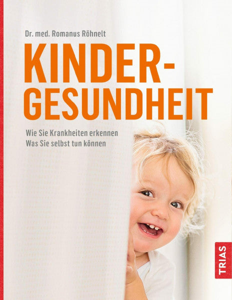 Röhnelt, Romanus Kindergesundheit: Wie Sie Krankheiten erkennen. Was Sie selbst tun können