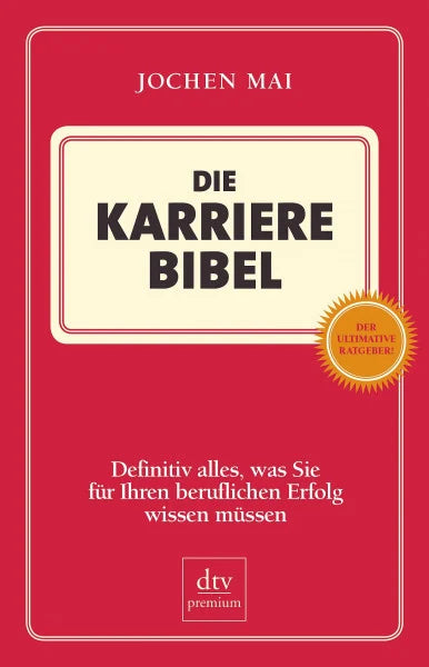 Mai, Jochen Die Karriere Bibel: Definitiv alles, was Sie für Ihren beruflichen Erfolg wissen müssen