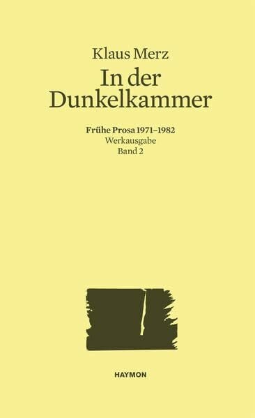 Markus Bundi In der Dunkelkammer. Frühe Prosa 1971-1982. Werkausgabe Band 2 (Werkausgabe Klaus Merz)