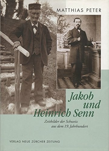 Peter, Matthias Jakob und Heinrich Senn: Zeitbilder der Schweiz aus dem 19. Jahrhundert