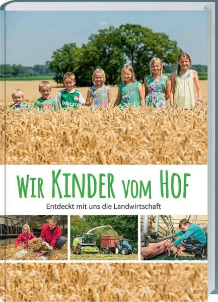 Laarmann, Brigitte Wir Kinder vom Hof: Entdeckt mit uns die Landwirtschaft. Ein reich bebildertes Sachbuch über das moderne Landleben. Für neugierige Kinder zwischen fünf und neun Jahren.