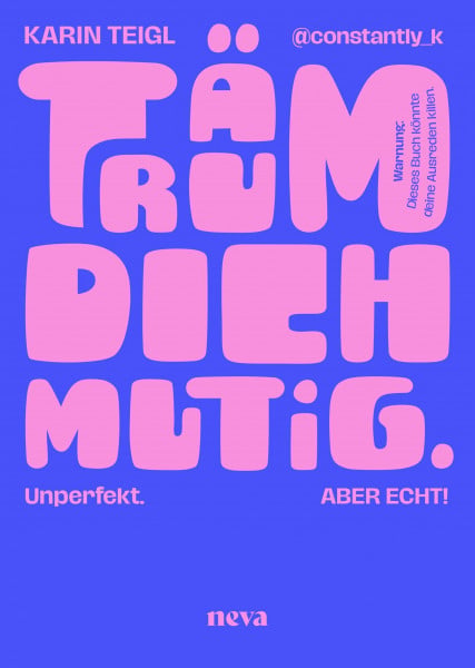 Teigl, Karin Träum dich mutig: Unperfekt. Unangepasst. Unaufhaltsam.