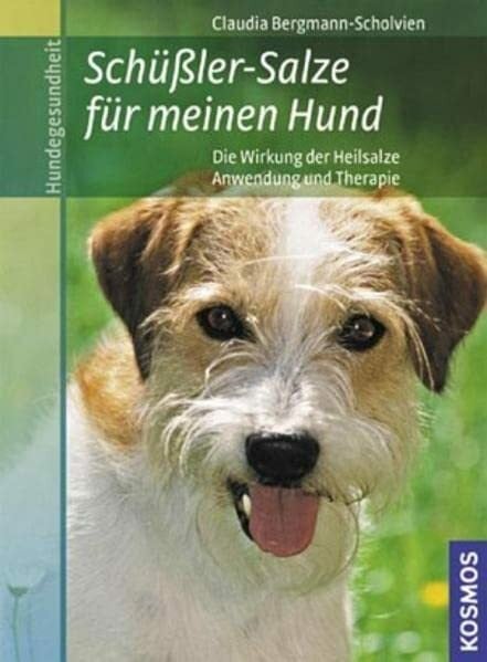 Bergmann-Scholvien, Claudia Schüßler-Salze für meinen Hund: * Die Wirkung der Heilsalze-* Anwendung und Therapie