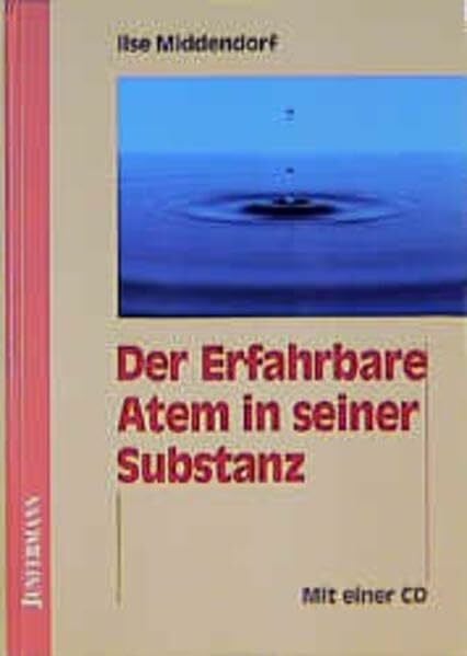 Middendorf, Ilse Der Erfahrbare Atem in seiner Substanz: Mit einer CD