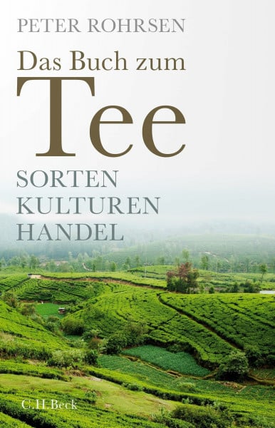 Rohrsen, Peter Das Buch zum Tee: Sorten - Kulturen - Handel