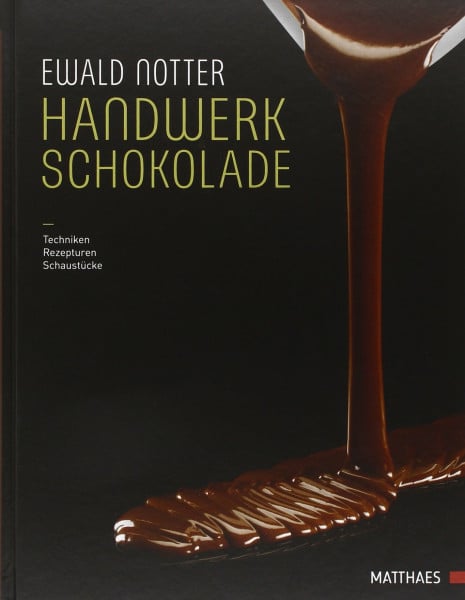 Notter, Ewald Handwerk Schokolade: Techniken - Rezepturen - Schaustücke
